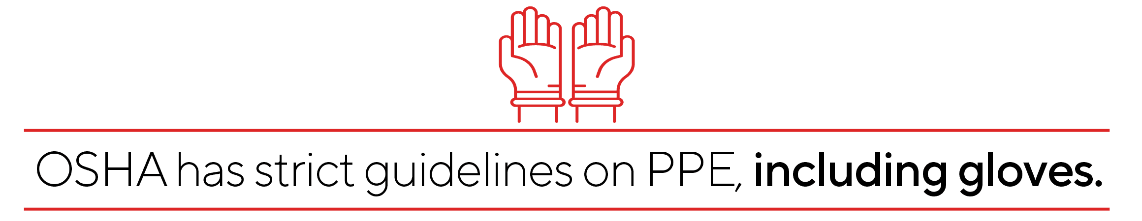 OSHA has strict guidelines on PPE, including gloves.