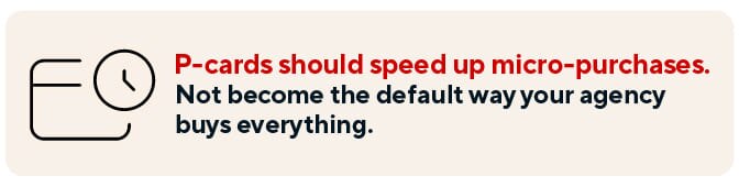 P-cards should speed up micro-purchases. Not become the default way your agency buys everything.