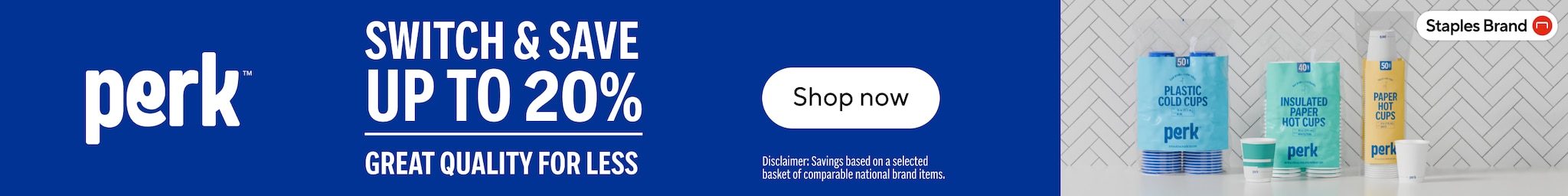 Switch and save up to 20%. Great quality for less. Perk. Shop Now. Disclaimer: Savings based on a selected basket of comparable national brand items.